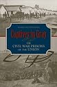 Captives in Gray: The Civil War Prisons of the Union