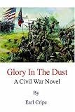 Glory In The Dust: A Civil War Novel