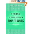 A Treatise on the Law Relating to Banks and Banking: With an Appendix Containing the National Banking Act of June 3,... by John Torrey Morse