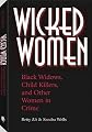 Wicked Women: Black Widows, Child Killers, And Other Women In Crime