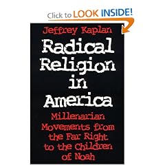 Radical Religion in America: Millenarian Movements from the Far Right to the Children of Noah (Religion and Politics)