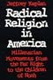Radical Religion in America: Millenarian Movements from the Far Right to the Children of Noah (Religion and Politics)