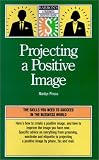 Projecting a Positive Image (Barron s a Business Success Guide)