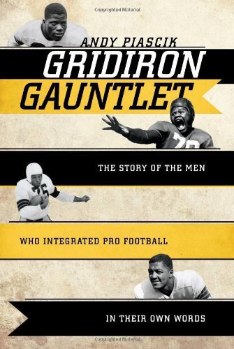 Gridiron Gauntlet: The Story of the Men Who Integrated Pro Football, In Their Own Words