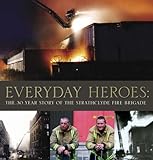 Everyday heroes : the 30 year story of Strathclyde Fire Brigade