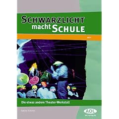 Schwarzlicht macht Schule. Die etwas andere Theater-Werkstatt. (Lernmaterialien)