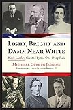Light, Bright and Damn Near White: Black Leaders Created by the One-Drop Rule