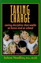 Taking Charge: Caring Discipline That Works -- At Home and at School (Third Edition)