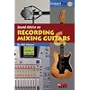 Sound Advice on Recording and Mixing Guitars