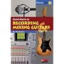 Sound Advice on Recording and Mixing Guitars