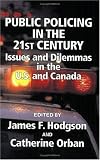 Public Policing in the 21st Century: Issues and Dilemmas in the U.S. and Canada