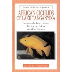 African Cichlids of Lake Tanganyika: Imitating the Lake Habitat, Raising the Babies, Avoiding Diseases (For the Freshwater Aquarium)
