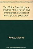 Ted Mott's Cambridge : a portrait of the city in old photographs