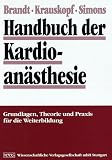 Handbuch der Kardioanästhesie. Grundlagen, Theorie und Praxis für die Weiterbildung
