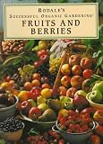 Rodale s Successful Organic Gardening: Fruits and Berries (Rodale s Successful Organic Gardening)