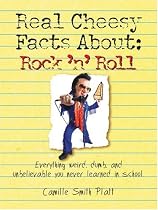 The Real Cheesy Facts About Rock 'n' Roll: Everything Weird, Dumb, and Unbelievable You Never Learned in School