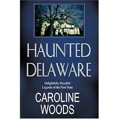Haunted Delaware: Delightfully Dreadful Legends of the First State