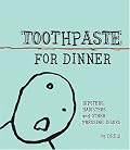 Toothpaste for Dinner