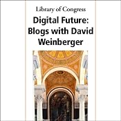 Library of Congress Series on Digital Future: Lecture One, Blogs with David Weinberger (11/15/04) | [David Weinberger]