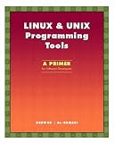 LINUX & UNIX Programming Tools: A Primer for Software Developers Syed Mansoor Sarwar, Khaled H. Al-Saqabi