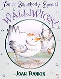You're somebody special, Walliwigs!