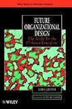 Future Organizational Design: The Scope for the IT-based Enterprise (John Wiley Series in... by Wiley