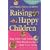 Raising Happy Children: What Every Child Needs Their Parents to Know - From 0 to 11 Years