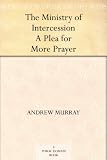 The Ministry of Intercession A Plea for More Prayer