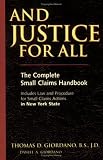 And Justice for All: The Complete Small Claims Handbook: Includes Law and Procedure for Small Claims Actions in New York State