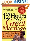 12 Hours to a Great Marriage: A Step-by-Step Guide for Making Love Last
