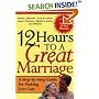 12 Hours to a Great Marriage: A Step-by-Step Guide for Making Love Last