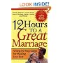 12 Hours to a Great Marriage: A Step-by-Step Guide for Making Love Last