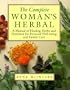 The Complete Woman's Herbal: A Manual of Healing Herbs and Nutrition for Personal Well-Being and Family Care (Henry Holt Reference Book)