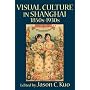 VISUAL CULTURE IN SHANGHAI, 1850s-1930s