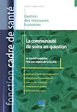 La communaut� de soins en question : Le travail hospitalier face aux enjeux de soci�t�