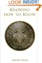 Knowing How to Know : A Practical Philosophy in the Sufi Tradition