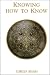 Knowing How to Know: A Practical Philosophy in the Sufi Tradition