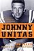 Johnny Unitas: Americas Quarterback by Lou Sahadi Foreword by Peyton Manning Introduction by Art Donovan