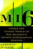 Mi6: Inside the Covert World of Her Majesty s Secret Intelligence Service