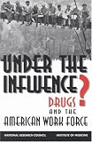 Books : Under the Influence?: Drugs and the American Work Force