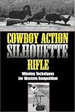 Cowboy Action Silhouette Rifle: Winning Techniques For Western Competition