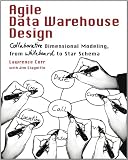 Agile Data Warehouse Design: Collaborative Dimensional Modeling, from Whiteboard to Star Schema