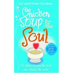 Chicken Soup for the Soul: 101 Stories to Open the Heart and Rekindle the Spirit