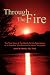 Through The Fire: The True Story of The Death To Life Experiences of A Preacher Who Received A Heart Transplant