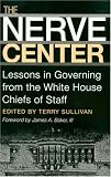 The Nerve Center: Lessons in Governing from the White House Chiefs of Staff (Joseph V. Hughes, Jr., and Holly O. Hughes Book in the Presidency and Leadership Series)