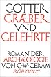 G�tter, Gr�ber und Gelehrte: Roman der Arch�ologie