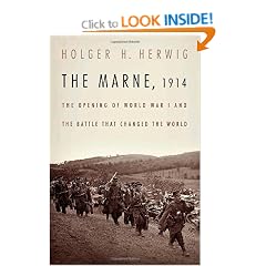 The Marne, 1914: The Opening of World War I and the Battle That Changed the World