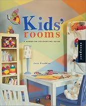 Kids' Rooms: A Hands-On Decorating Guide