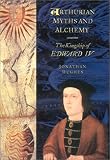 Arthurian Myths and Alchemy: The Kingship of Edward IV