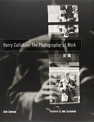 Harry Callahan: The Photographer at Work